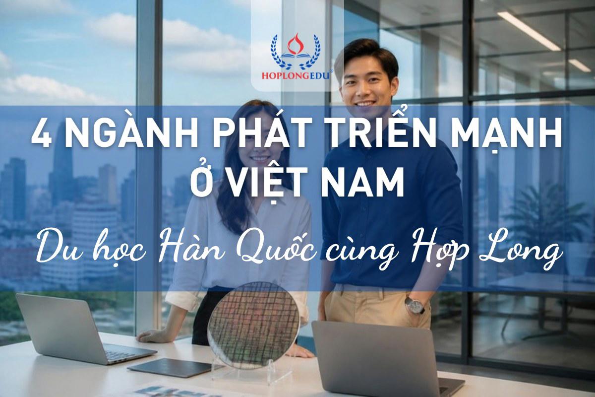 4 ngành sẽ phát triển mạnh ở Việt Nam 10 năm tới: du học Hàn nên học gì để về nước có lợi thế