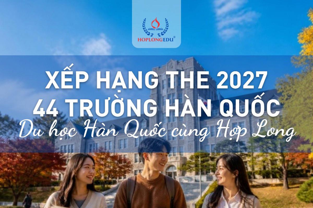 Bảng xếp hạng đại học thế giới THE 2027: 44 trường Hàn Quốc, Seoul, KAIST, Sungkyunkwan dẫn đầu