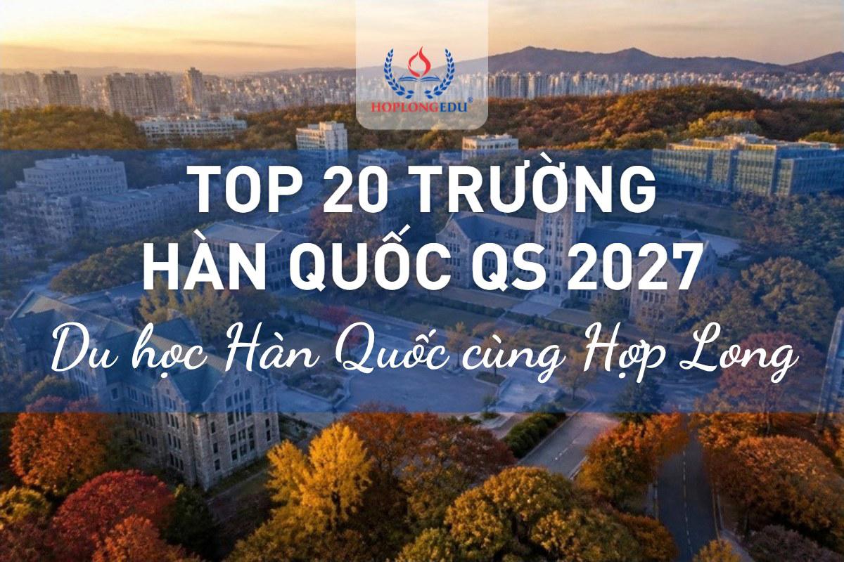 Top 20 trường đại học Hàn Quốc theo QS 2027 và nhóm visa của từng trường