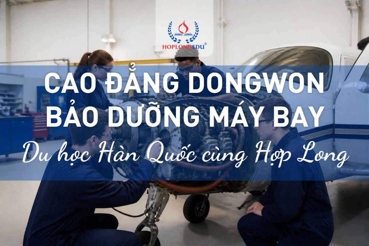 Cao đẳng Dongwon 2026: bảo dưỡng máy bay, năm nhất học bổng 50% học phí