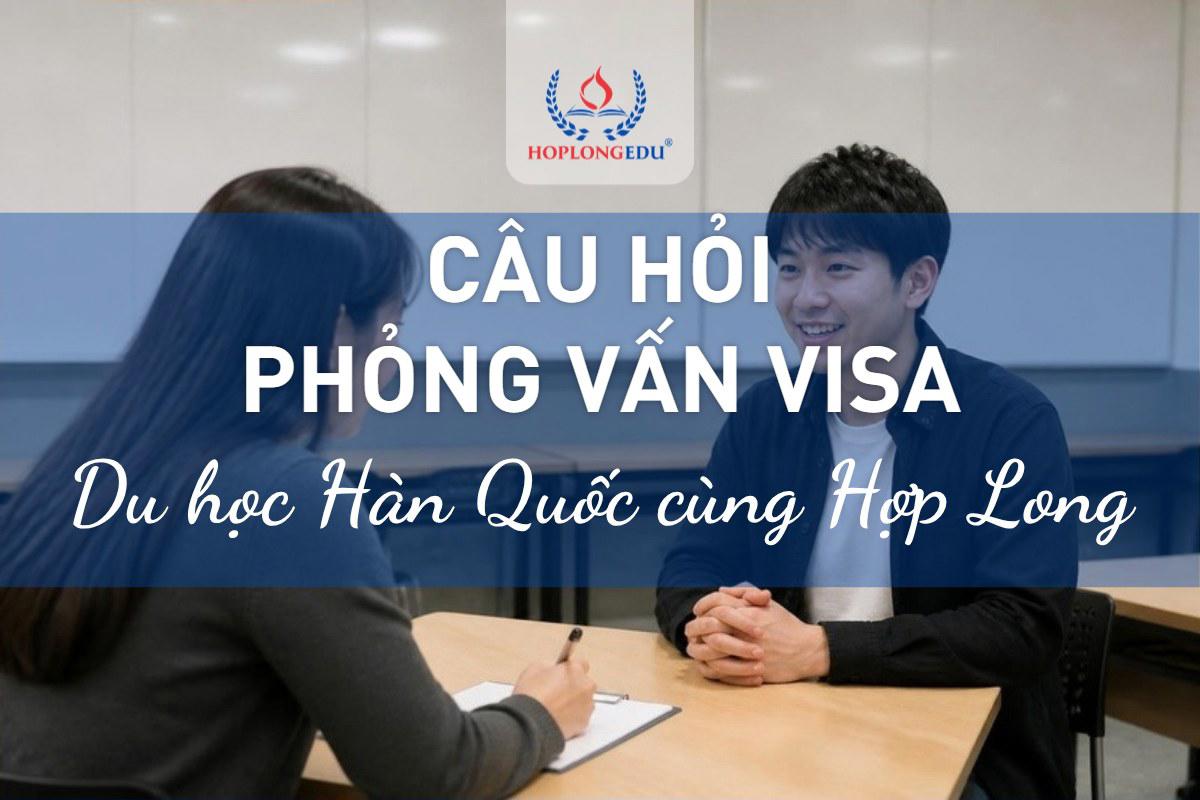 Câu hỏi phỏng vấn visa du học Hàn Quốc 2026: tiếng Hàn, bản dịch, gợi ý trả lời