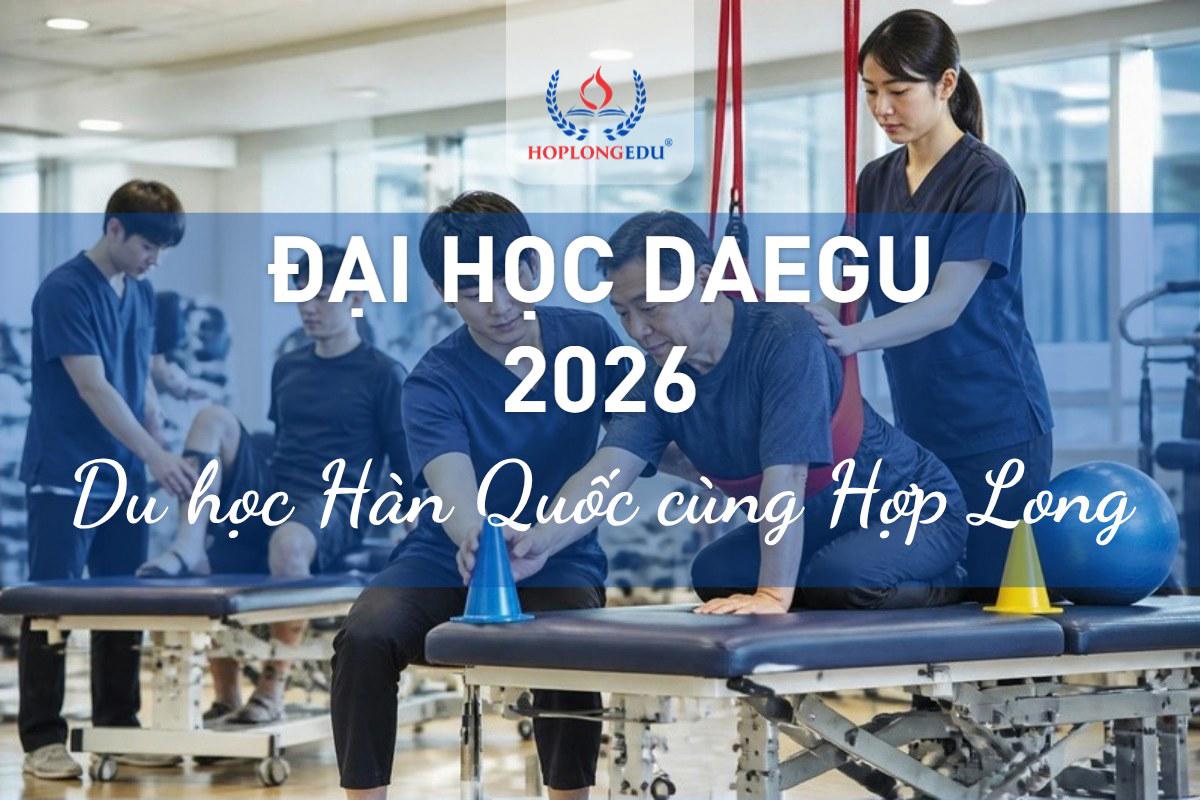Đại học Daegu 2026: mạnh phục hồi chức năng, học bổng TOPIK 100% tới 8 kỳ