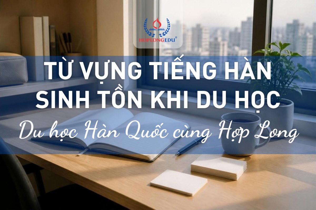 Từ vựng tiếng Hàn sinh tồn khi đi du học: 6 tình huống, có phiên âm và câu mẫu