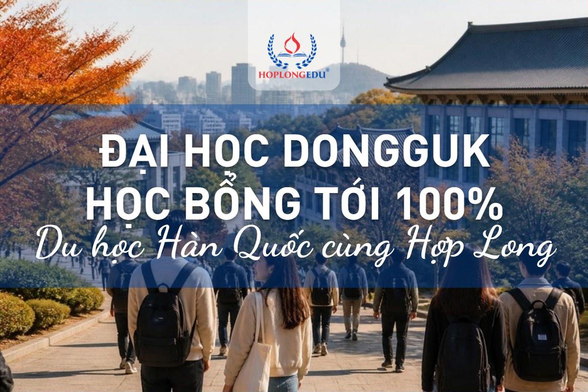 Đại học Dongguk 2026: QS hạng 520 giữa trung tâm Seoul, học bổng TOPIK tới 100%