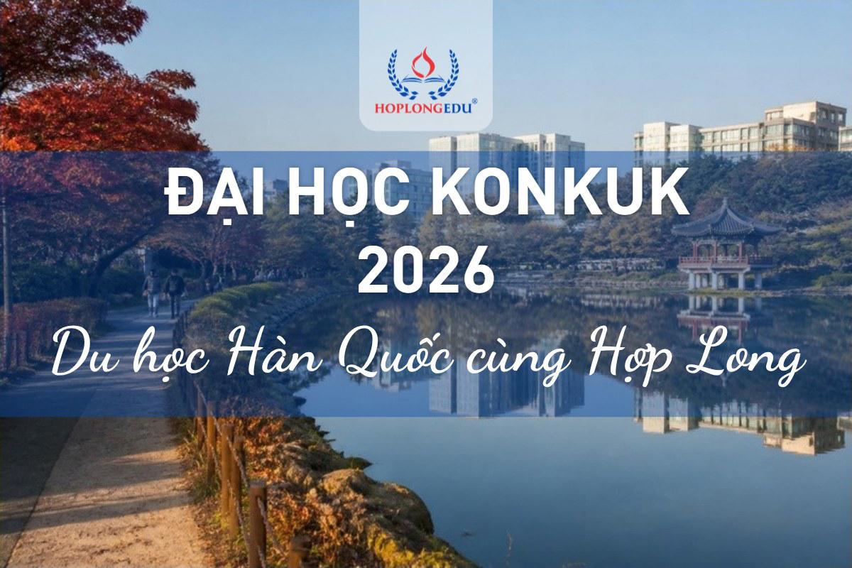 Đại học Konkuk 2026: hai cơ sở Seoul và Chungju, học bổng TOPIK tới 100%