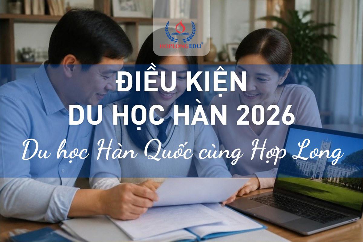 Điều kiện du học Hàn Quốc 2026: học lực, tuổi, tài chính, sức khỏe