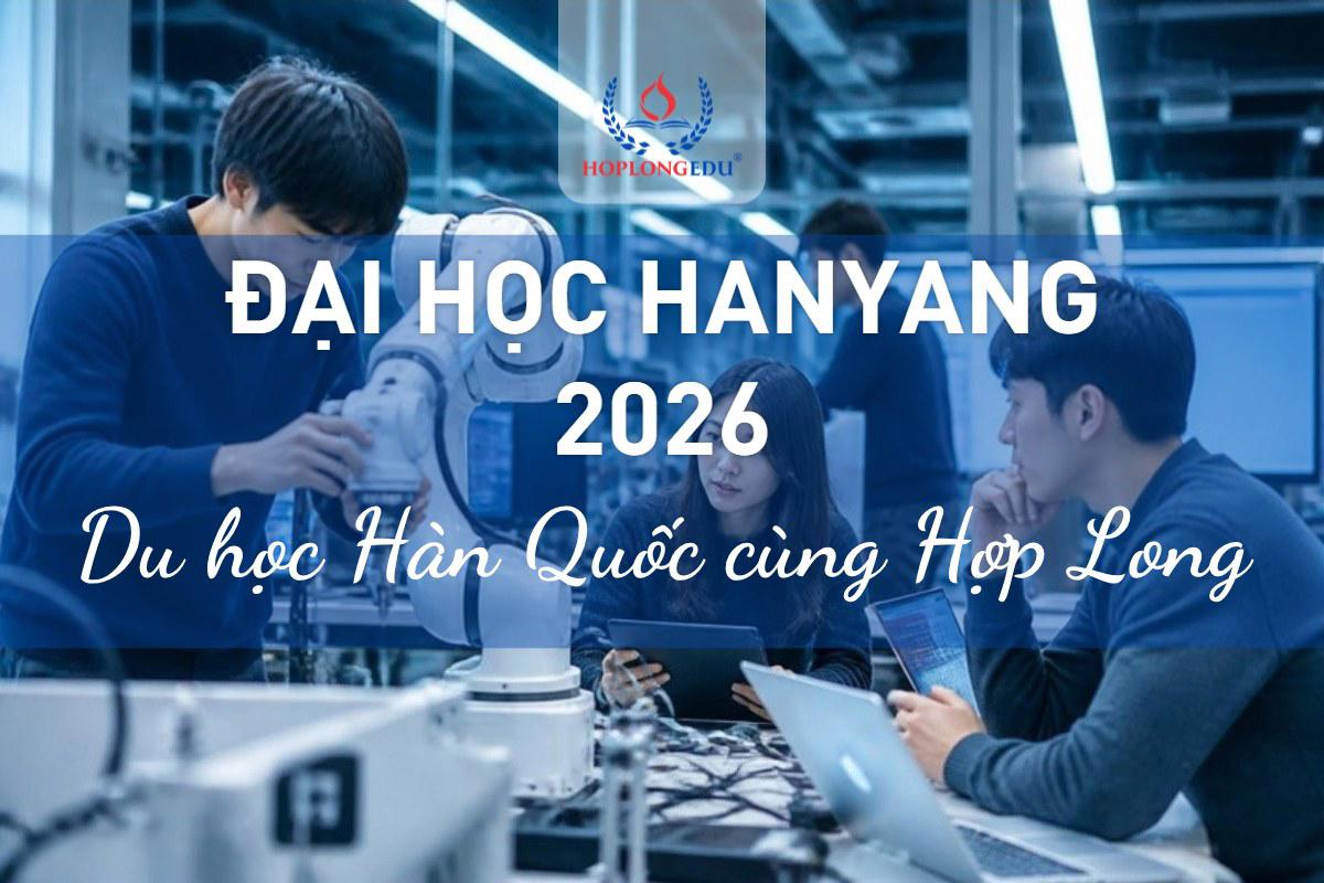 Đại học Hanyang 2026: kỹ thuật hàng đầu Seoul, học bổng 50 – 100%