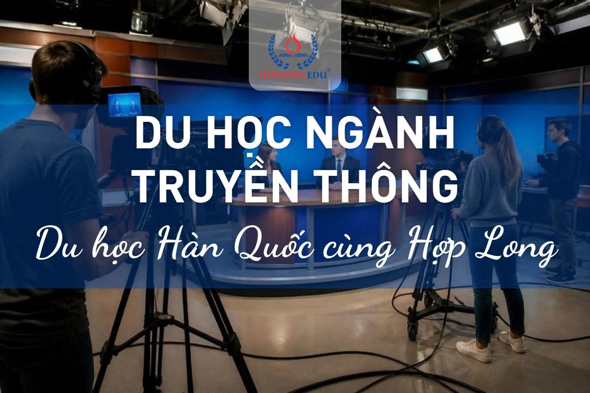 Du học Hàn Quốc ngành truyền thông 2026: cần TOPIK mấy, trường nào, việc gì