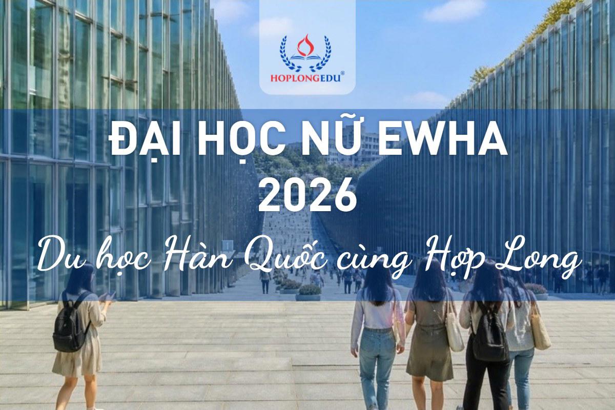 Đại học nữ Ewha 2026: trường nữ top 1 ở Seoul, học bổng TOPIK tới 100% kỳ đầu