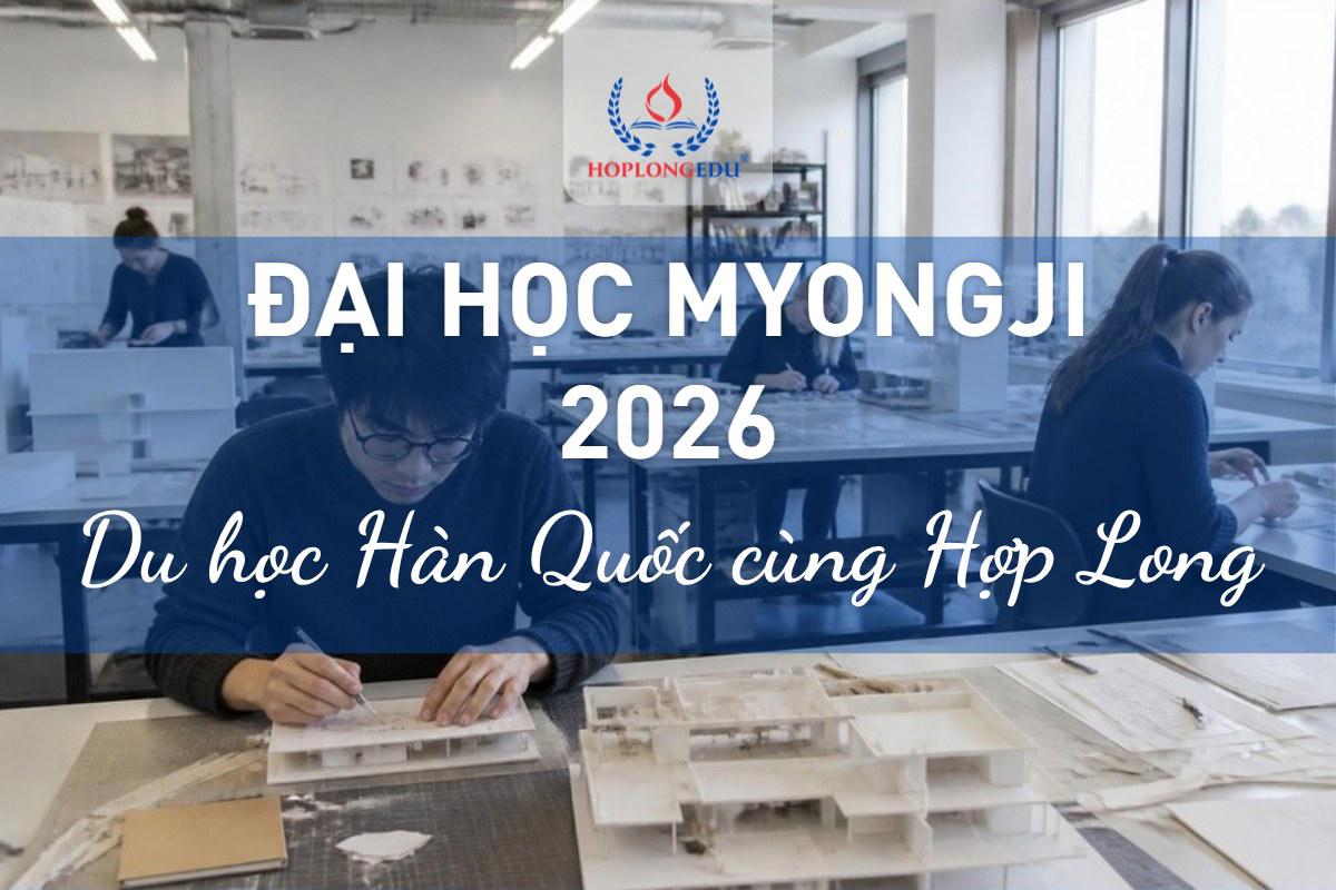 Đại học Myongji 2026: kiến trúc kiểm định đầu tiên, học bổng TOPIK tới 80%