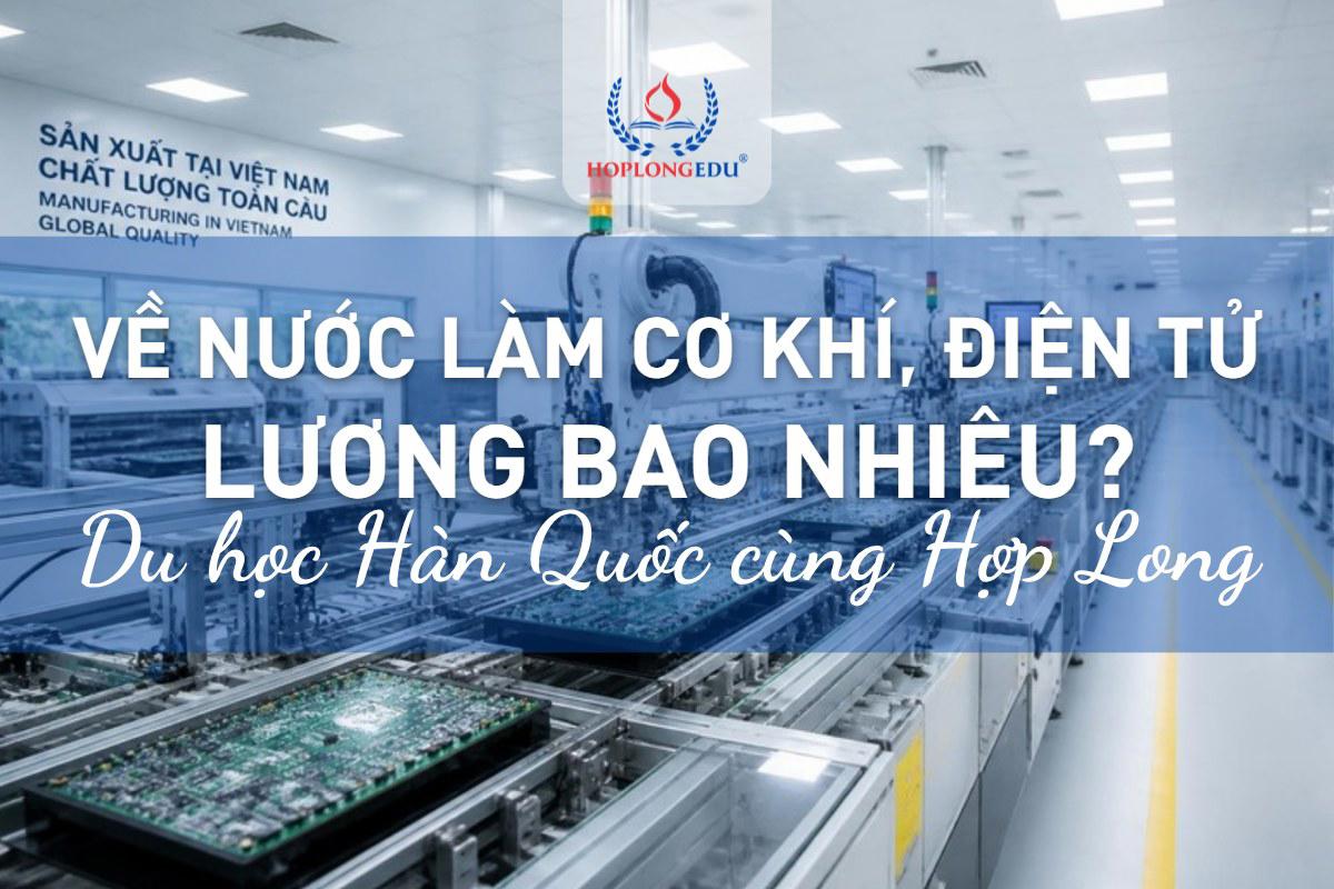Hợp Long kết nối việc làm trong nước: du học Hàn về nước vào công ty cơ khí, điện tử lương bao nhiêu, chọn việc thế nào?