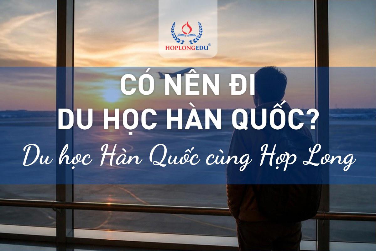 Có nên đi du học Hàn Quốc? Được và mất sau bốn năm, nói thật năm 2026