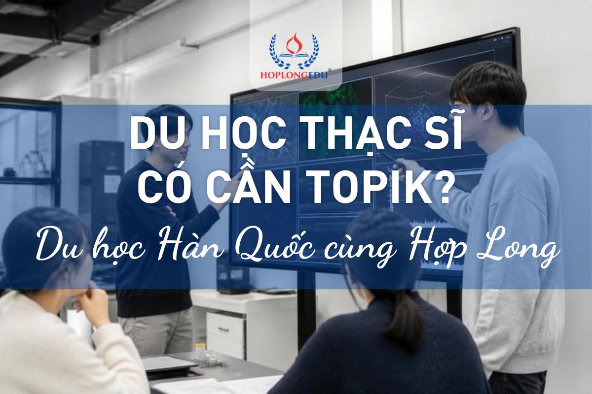 Du học thạc sĩ Hàn Quốc visa D-2-3: có cần TOPIK không? Điều kiện tiếng 2026