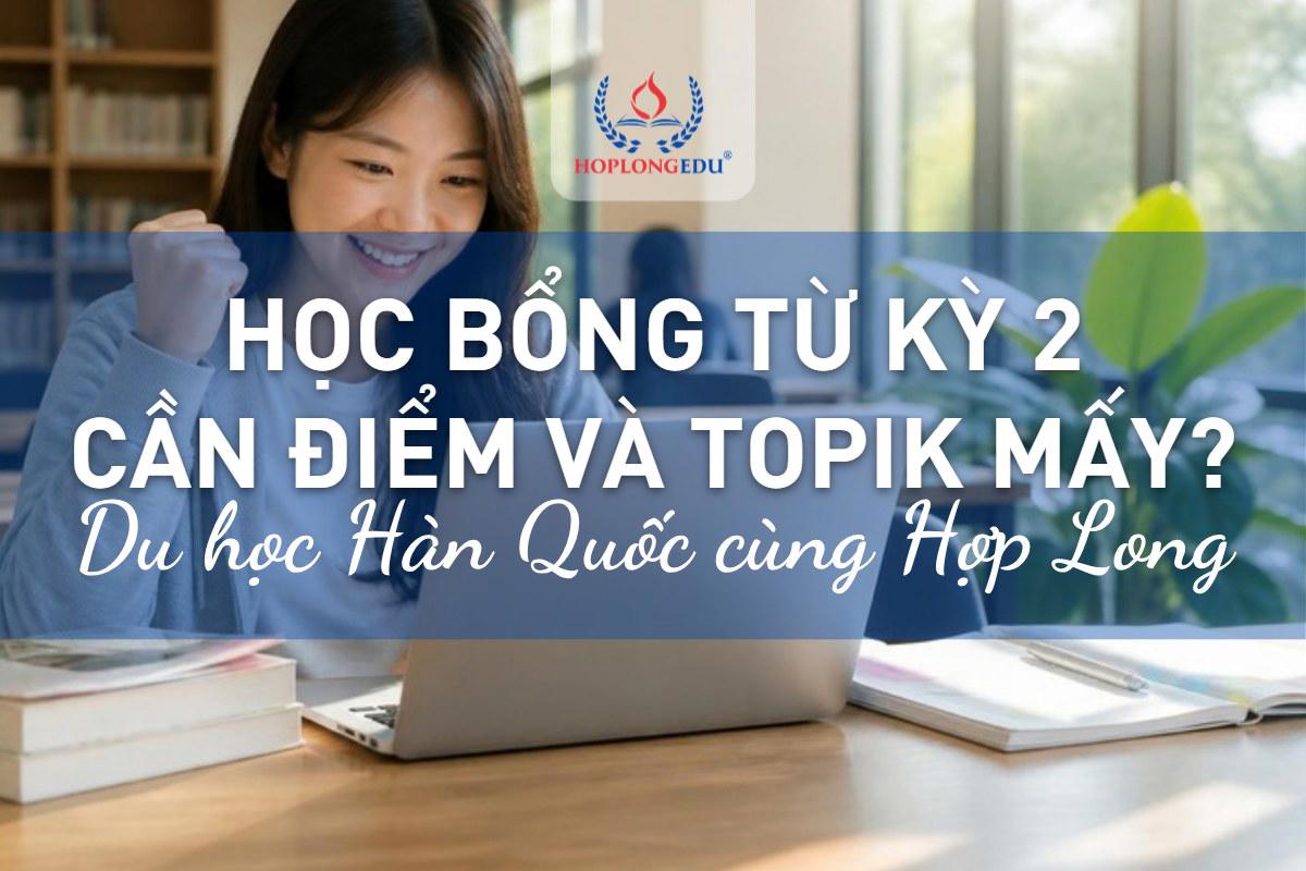 Học bổng du học Hàn Quốc từ kỳ 2: cần điểm bao nhiêu, TOPIK mấy để tiếp tục được giảm học phí