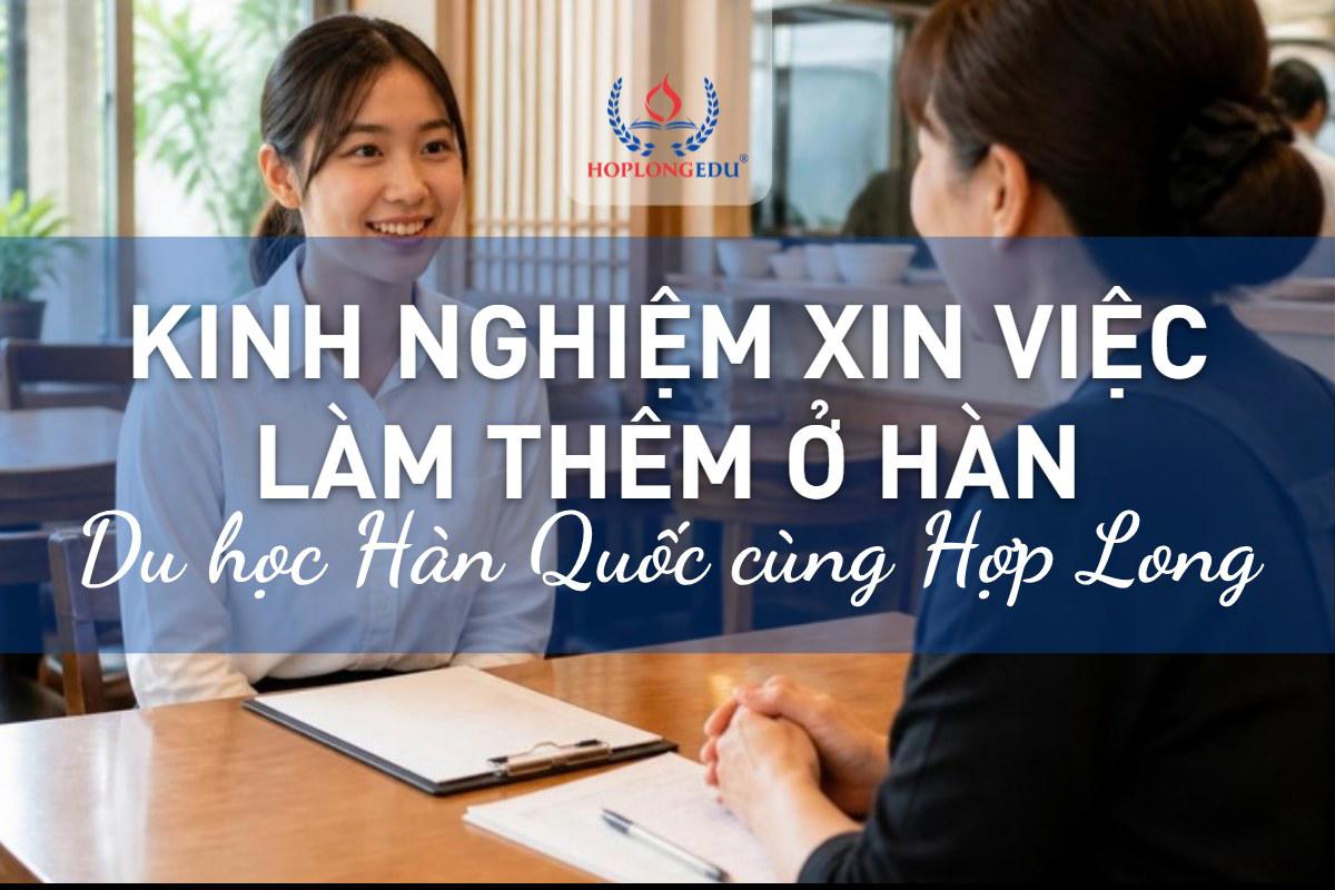 Kinh nghiệm xin việc làm thêm ở Hàn Quốc cho du học sinh mới sang: tìm việc, nhắn chủ quán, phỏng vấn