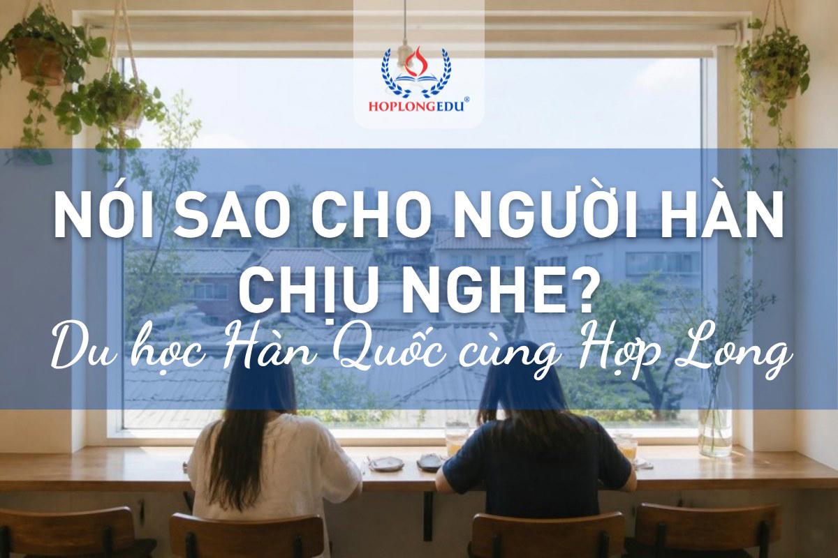 Kỹ năng giao tiếp ở Hàn (bài 1): nói sao cho người Hàn chịu nghe, thấu cảm trước, nêu hoàn cảnh, đề xuất sau