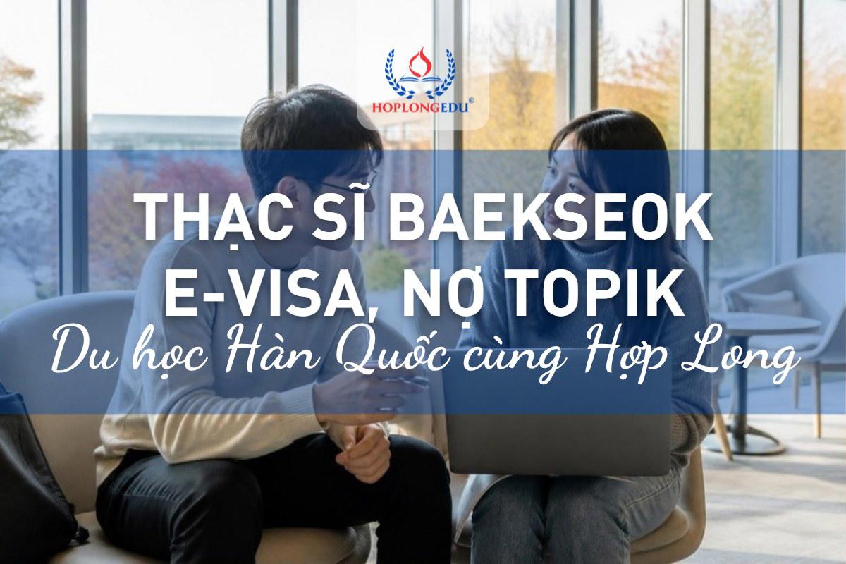 Thạc sĩ Đại học Baekseok kỳ 3/2027: e-visa, nợ TOPIK, học phí 3,3 triệu won/kỳ