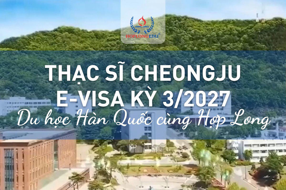 Thạc sĩ Đại học Cheongju kỳ 3/2027 e-visa: không cần TOPIK, học bổng 40% cả 6 kỳ