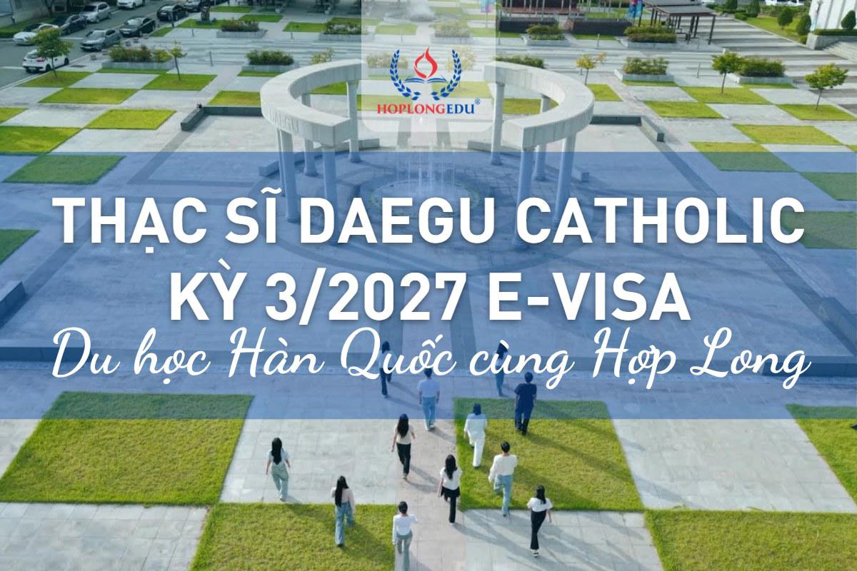 Thạc sĩ Đại học Daegu Catholic kỳ 3/2027 e-visa: học bổng 33% mọi kỳ, chưa cần TOPIK