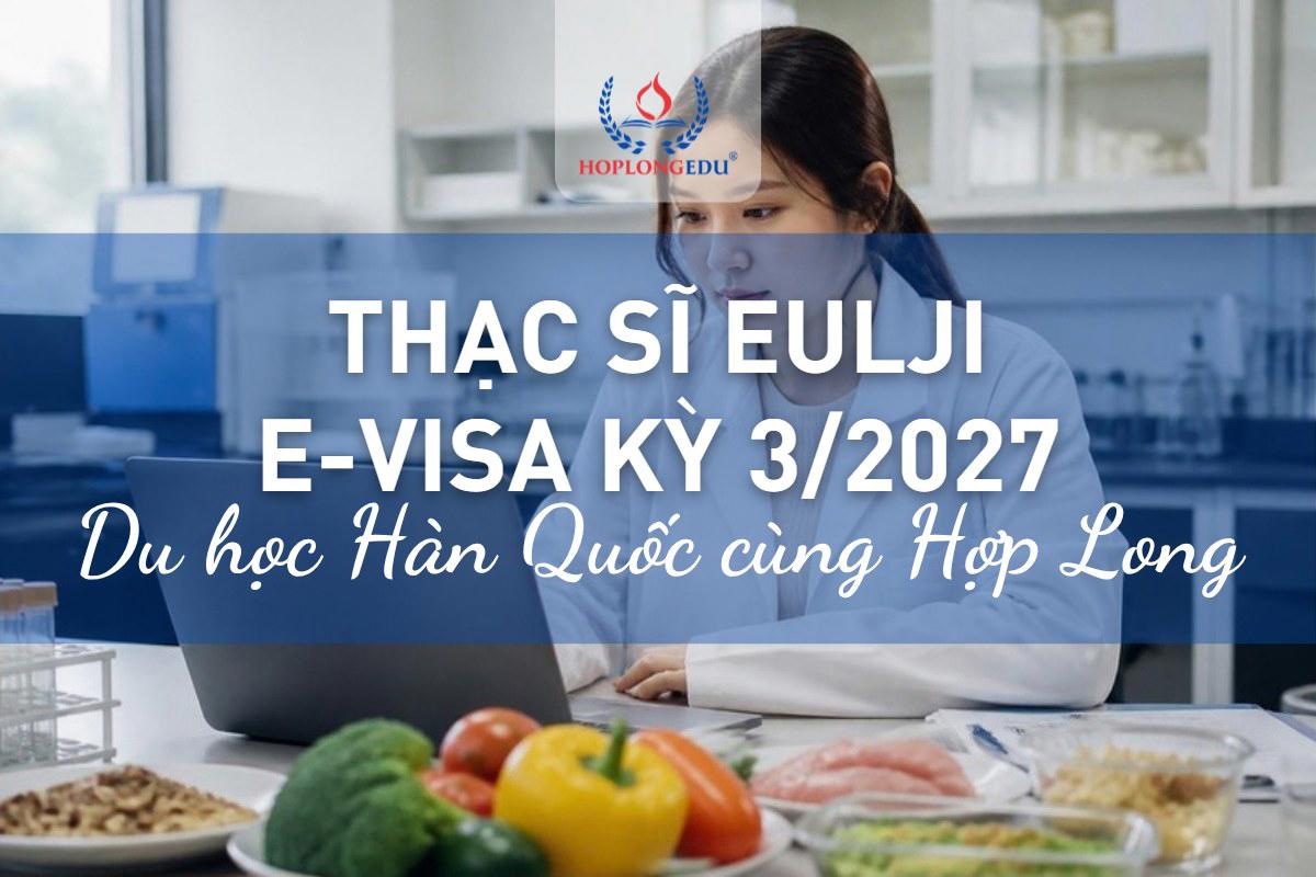 Thạc sĩ Đại học Eulji kỳ 3/2027: e-visa, nợ TOPIK, học bổng 50%, hạn đợt 1 21/10