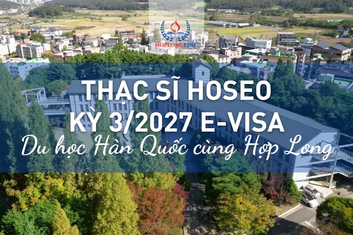Thạc sĩ Đại học Hoseo kỳ 3/2027 e-visa: chưa có TOPIK vẫn nhập học, học phí từ 4,39 triệu won/kỳ