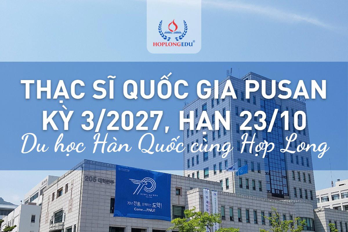 Thạc sĩ Đại học Quốc gia Pusan kỳ 3/2027: người Việt cần TOPIK 5 hoặc IELTS 7, hạn nộp online 23/10