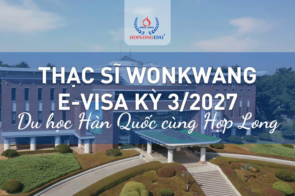 Thạc sĩ Đại học Wonkwang kỳ 3/2027 e-visa: không cần TOPIK, học bổng 30% cả khóa