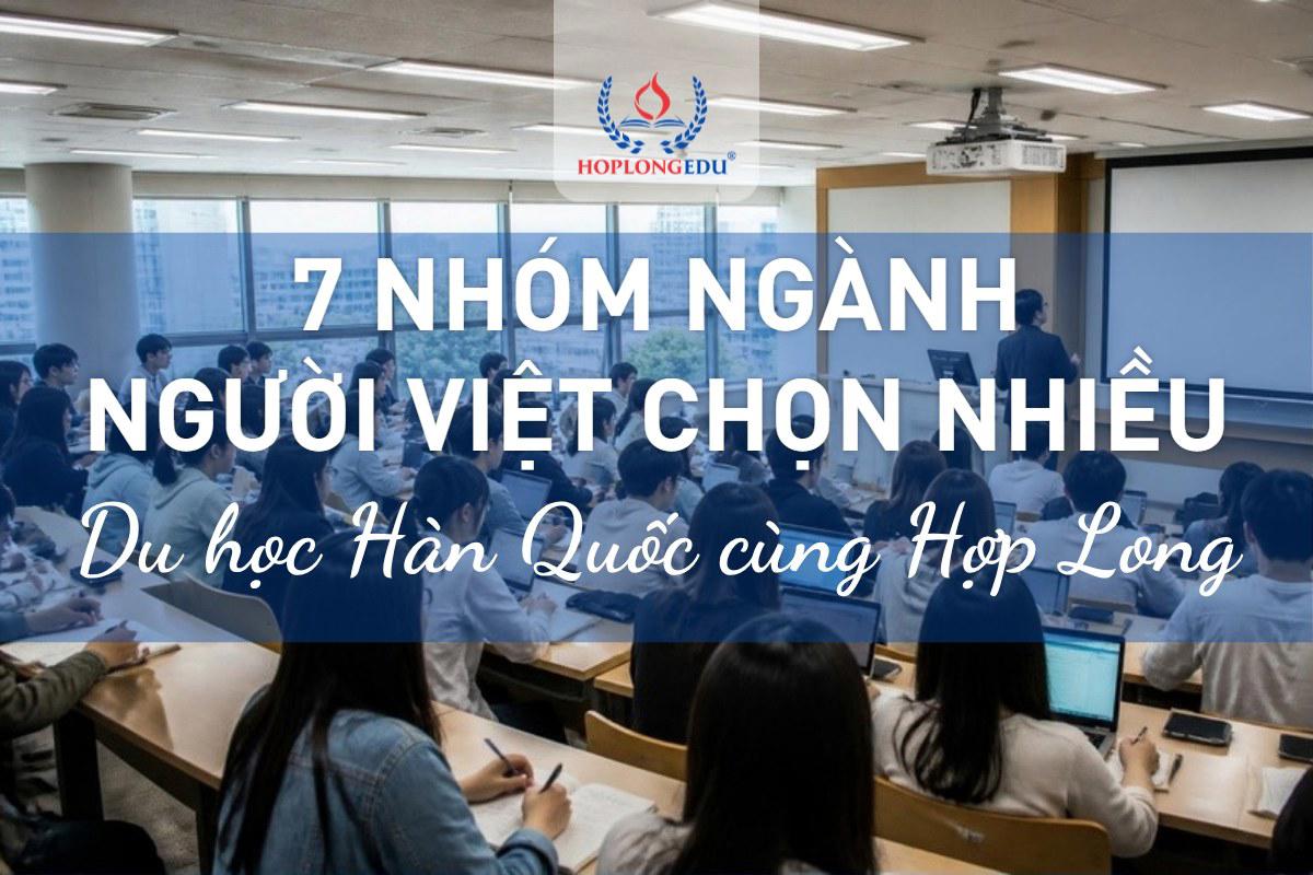 7 nhóm ngành du học Hàn Quốc người Việt chọn nhiều: học phí, TOPIK, visa E-7