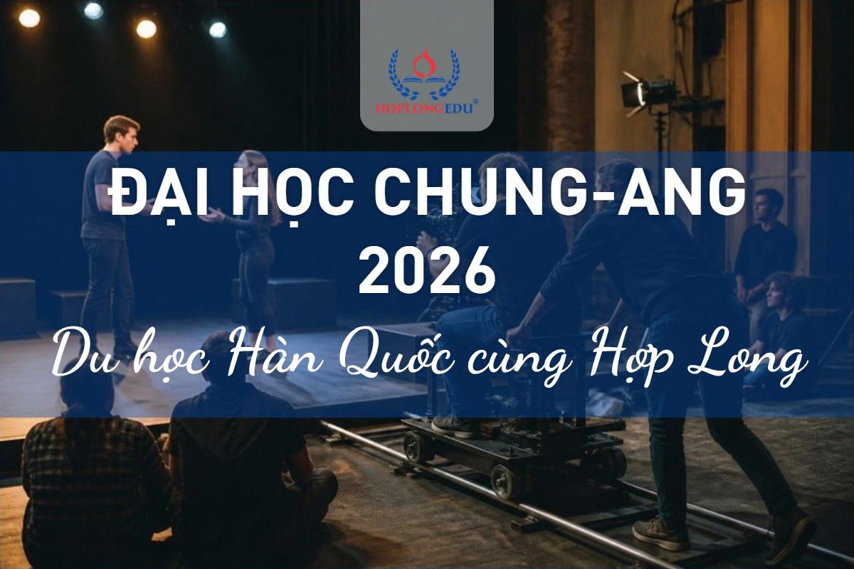 Đại học Chung-Ang 2026: số 1 sân khấu điện ảnh, học bổng TOPIK tới 100%