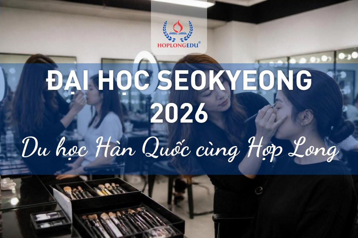 Đại học Seokyeong 2026: mạnh làm đẹp và biểu diễn, học bổng TOPIK tới 100%
